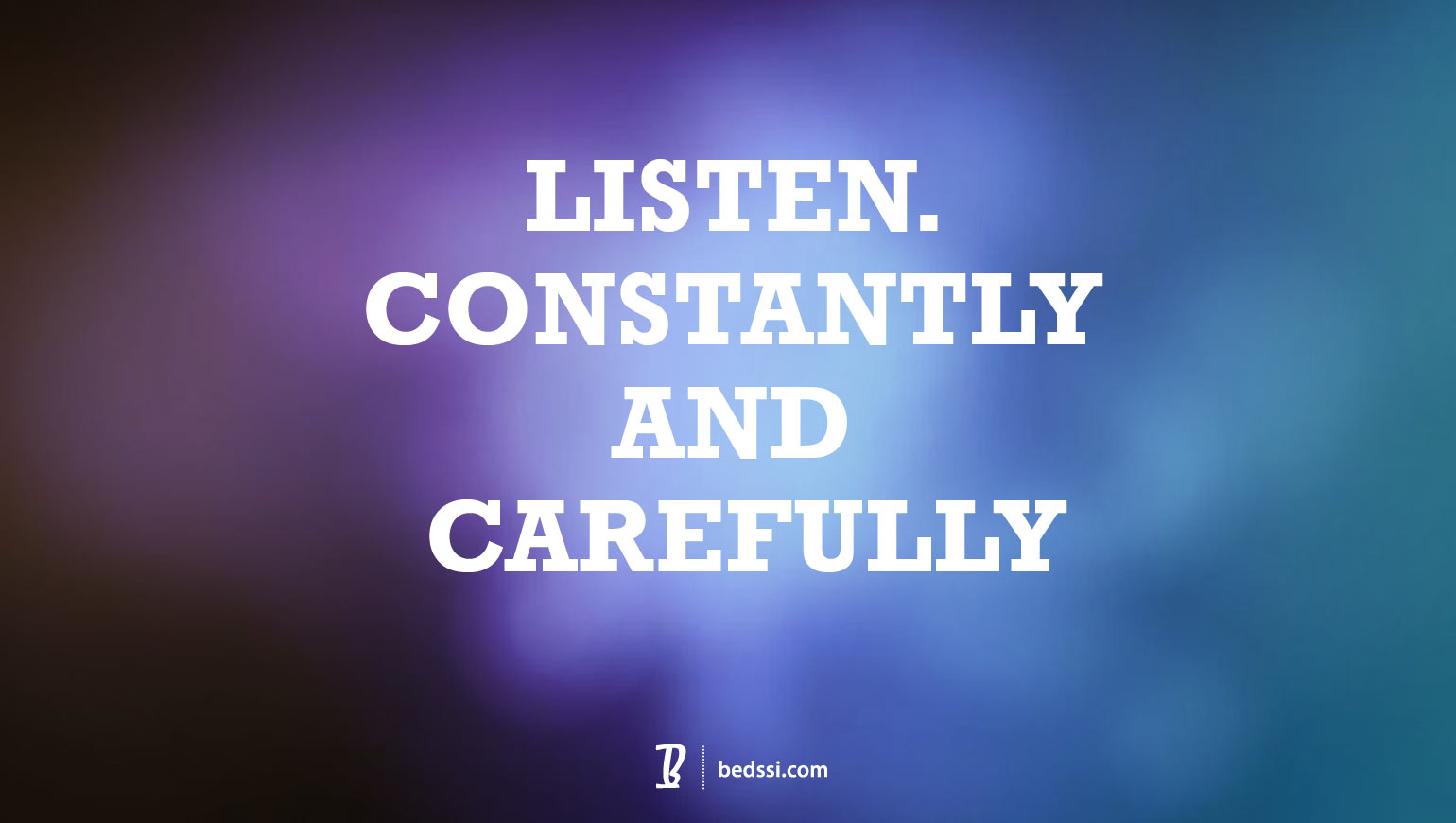 Listen Constantly And Carefully - BEDSSIBEDSSI